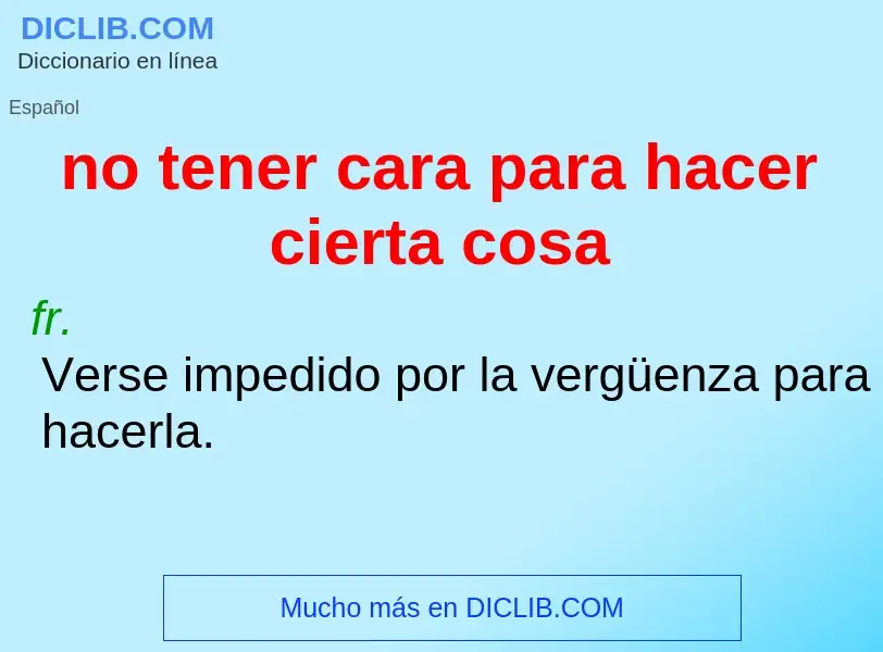 ¿Qué es no tener cara para hacer cierta cosa? - significado y definición