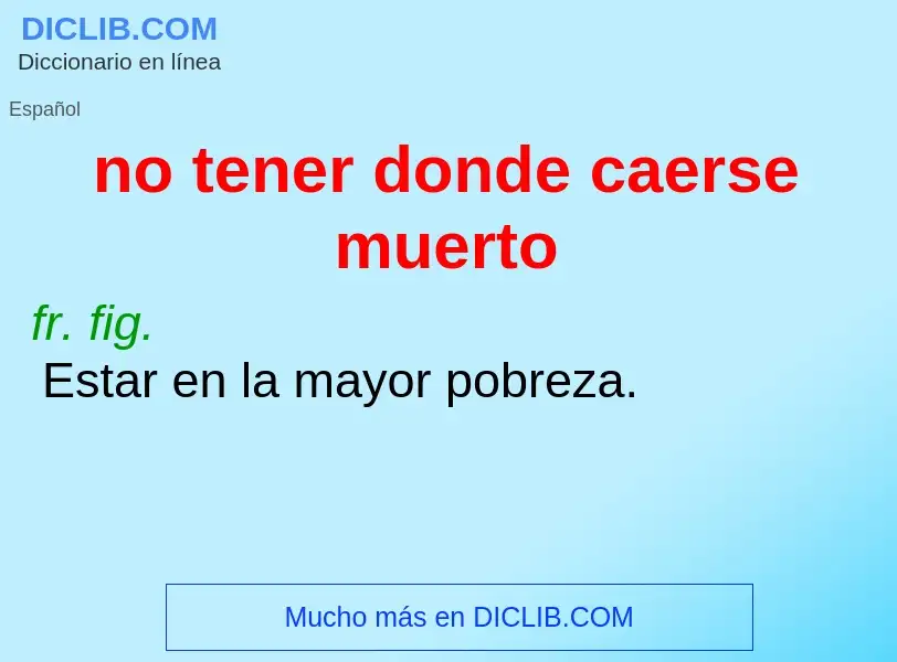 Was ist no tener donde caerse muerto - Definition