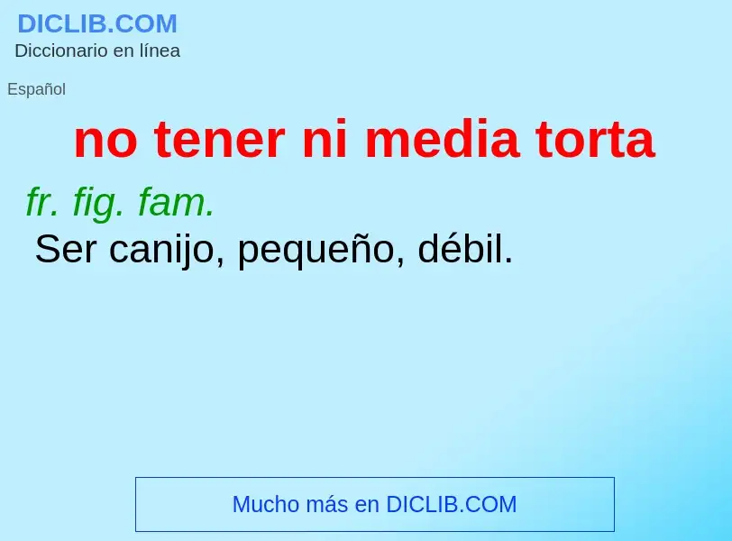 Wat is no tener ni media torta - definition