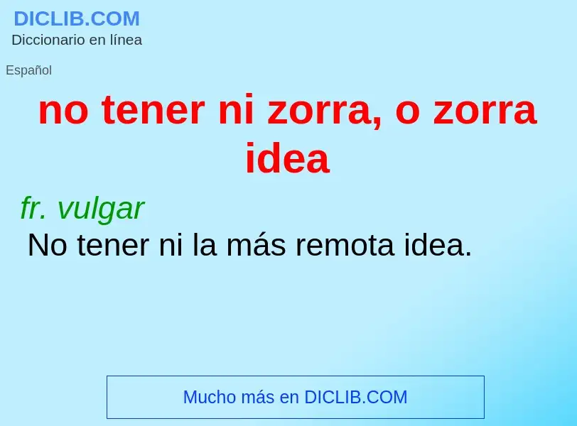 ¿Qué es no tener ni zorra, o zorra idea? - significado y definición