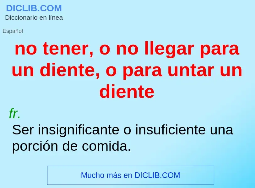 O que é no tener, o no llegar para un diente, o para untar un diente - definição, significado, conce