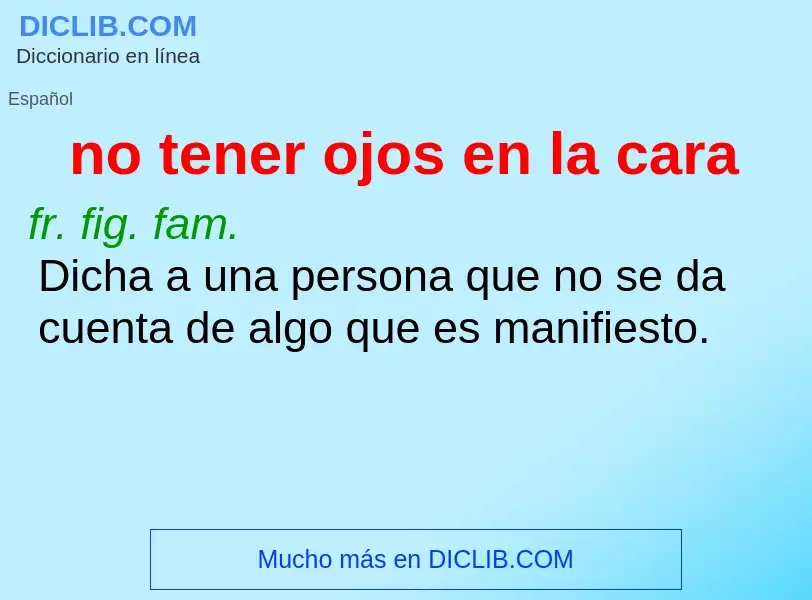 Che cos'è no tener ojos en la cara - definizione