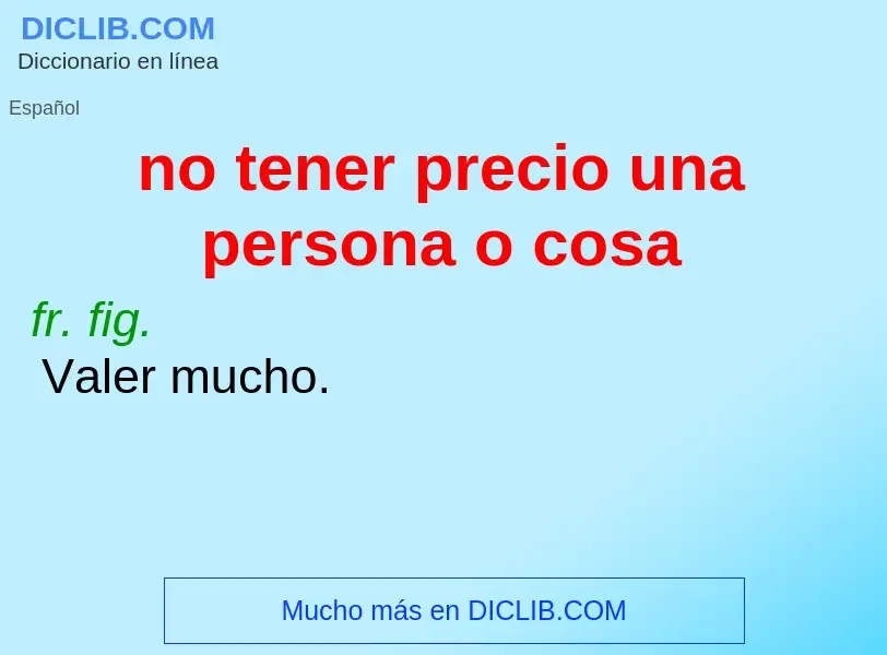 What is no tener precio una persona o cosa - definition