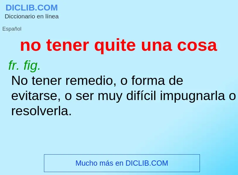 What is no tener quite una cosa - definition