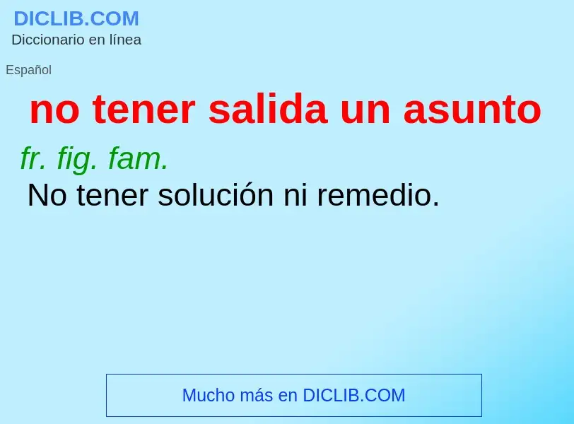 What is no tener salida un asunto - definition