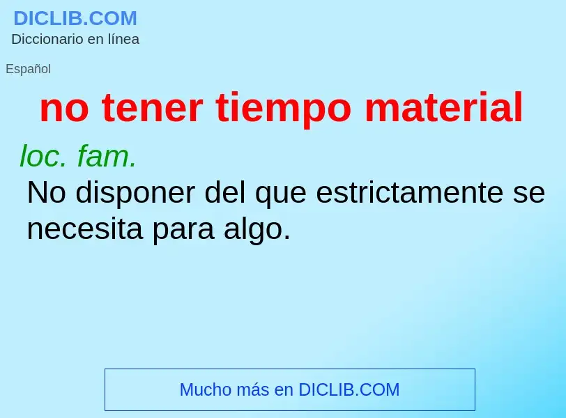 What is no tener tiempo material - meaning and definition