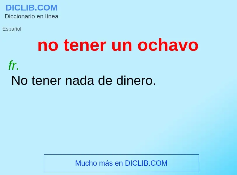 What is no tener un ochavo - meaning and definition