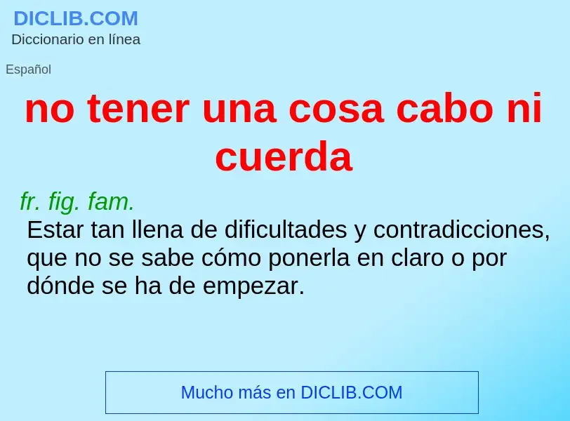 What is no tener una cosa cabo ni cuerda - meaning and definition