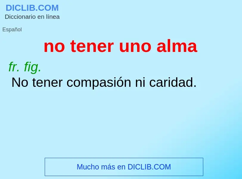 What is no tener uno alma - definition