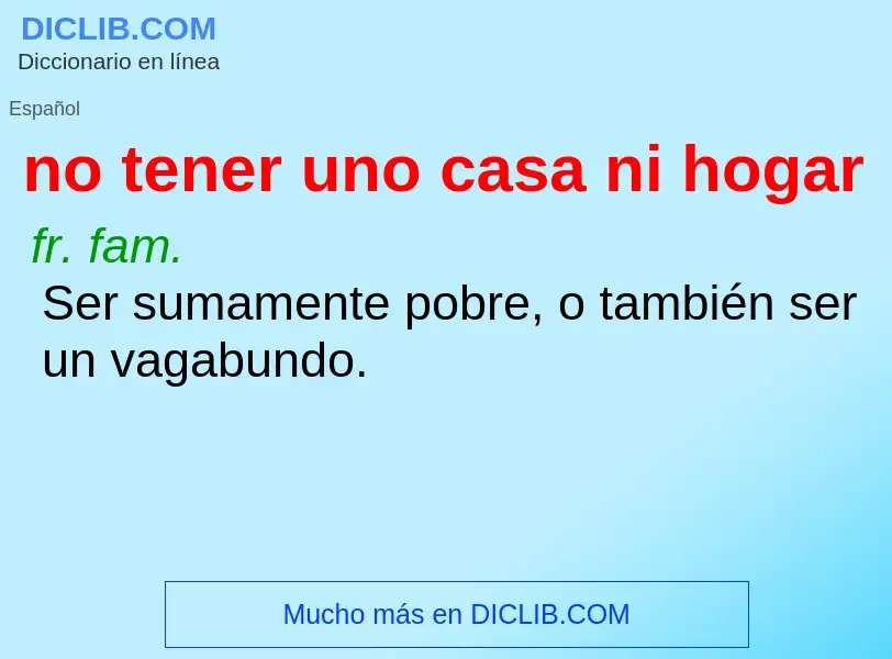 O que é no tener uno casa ni hogar - definição, significado, conceito