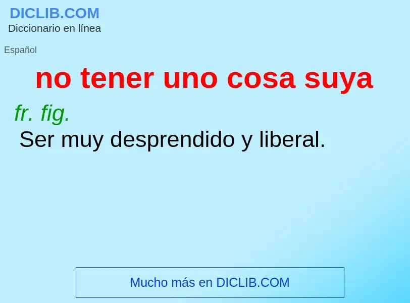 Che cos'è no tener uno cosa suya - definizione