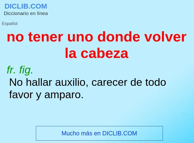 ¿Qué es no tener uno donde volver la cabeza? - significado y definición