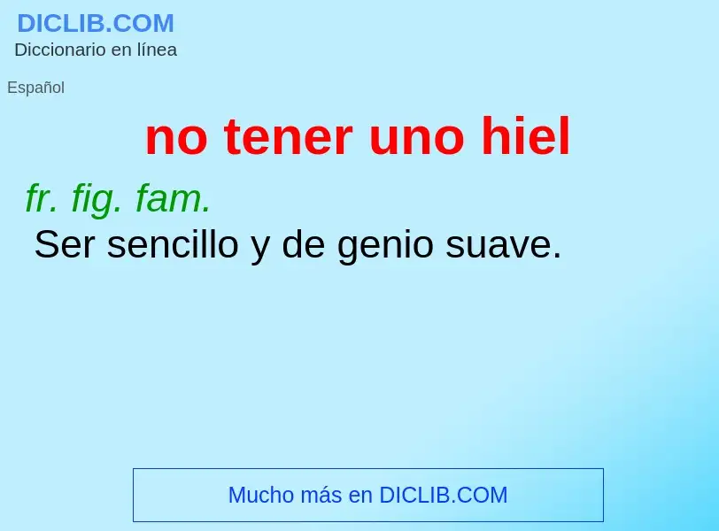 What is no tener uno hiel - definition