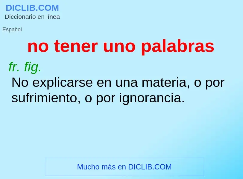 What is no tener uno palabras - meaning and definition