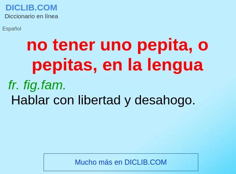 Τι είναι no tener uno pepita, o pepitas, en la lengua - ορισμός