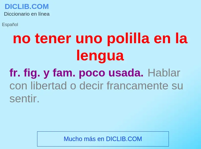 What is no tener uno polilla en la lengua - definition