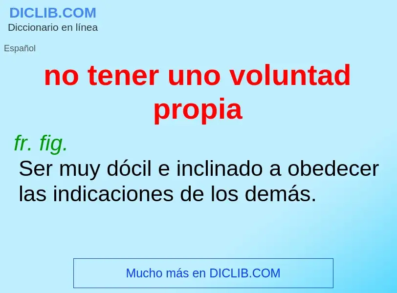 Wat is no tener uno voluntad propia - definition