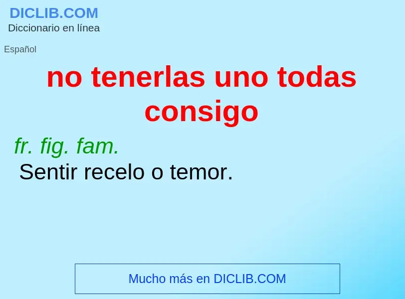 O que é no tenerlas uno todas consigo - definição, significado, conceito