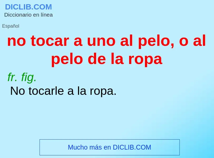 ¿Qué es no tocar a uno al pelo, o al pelo de la ropa? - significado y definición