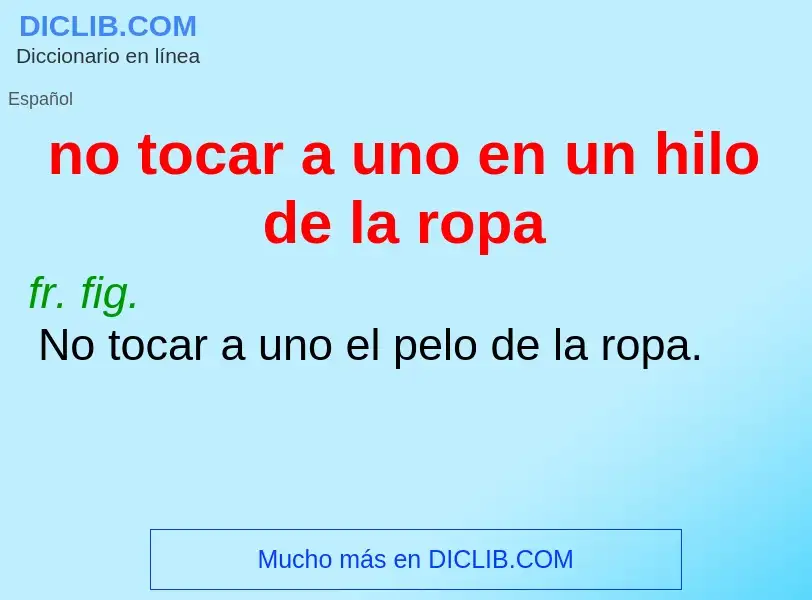 What is no tocar a uno en un hilo de la ropa - definition