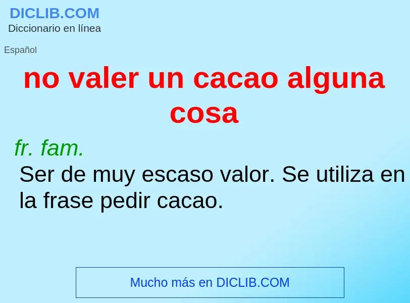 ¿Qué es no valer un cacao alguna cosa? - significado y definición