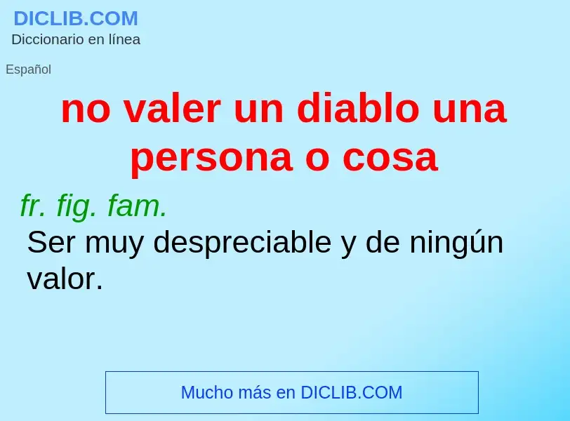 What is no valer un diablo una persona o cosa - meaning and definition