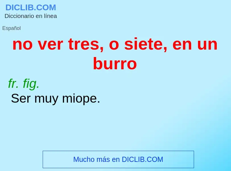 Wat is no ver tres, o siete, en un burro - definition