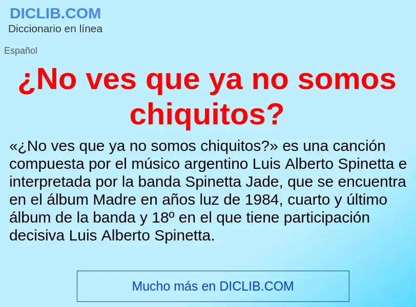 Qu'est-ce que ¿No ves que ya no somos chiquitos? - définition