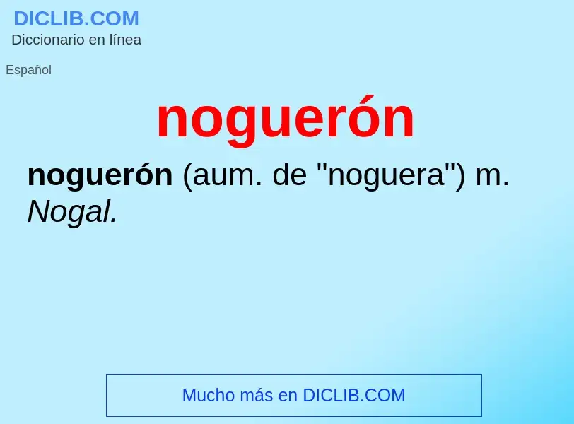 ¿Qué es noguerón? - significado y definición