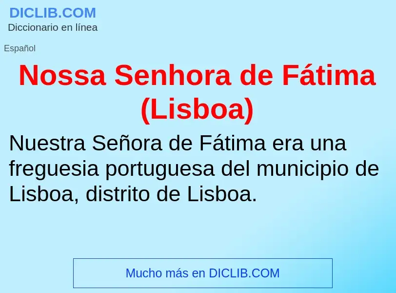 ¿Qué es Nossa Senhora de Fátima (Lisboa)? - significado y definición