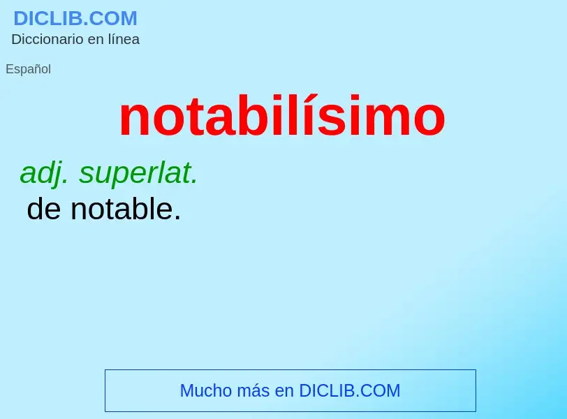 ¿Qué es notabilísimo? - significado y definición