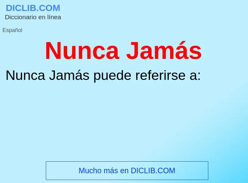 O que é Nunca Jamás - definição, significado, conceito