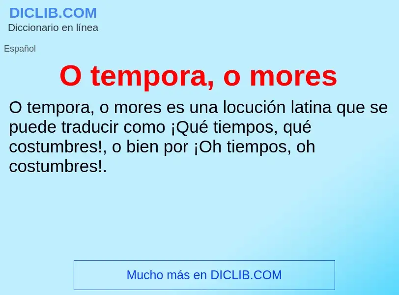 What is O tempora, o mores - definition