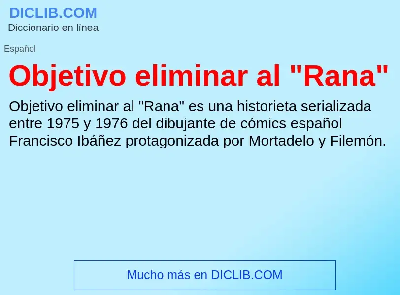 What is Objetivo eliminar al "Rana" - definition