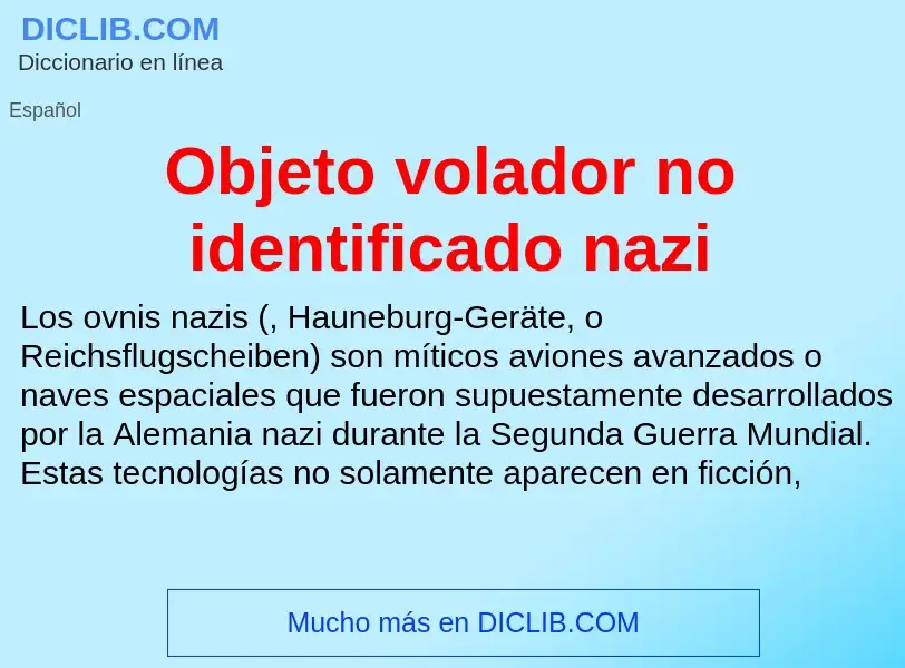 Was ist Objeto volador no identificado nazi - Definition