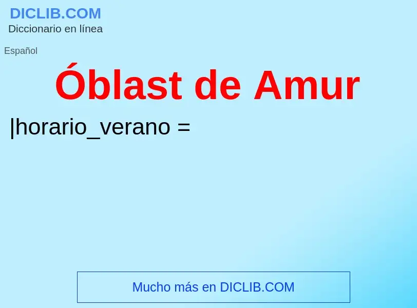 ¿Qué es Óblast de Amur? - significado y definición