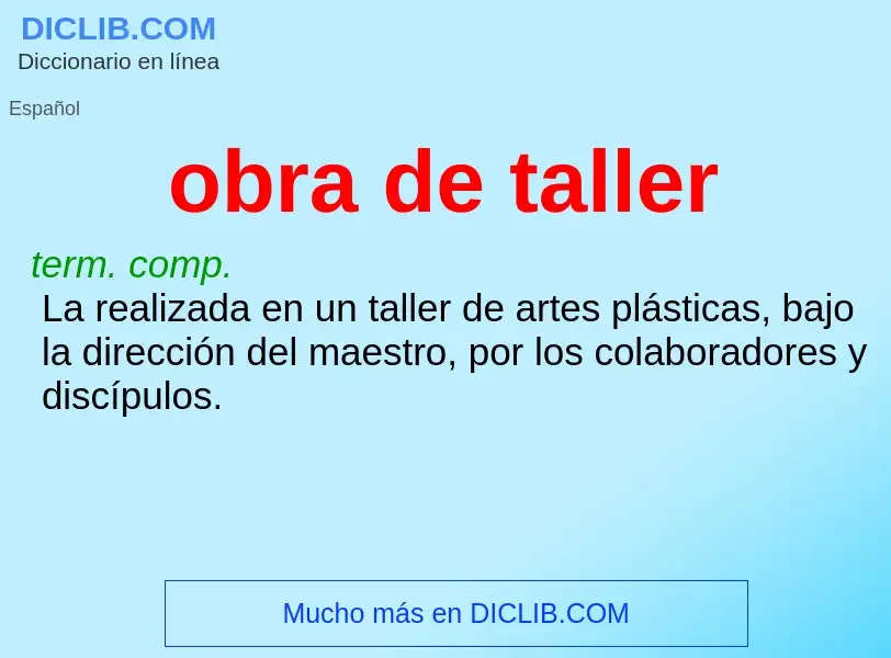 What is obra de taller - meaning and definition