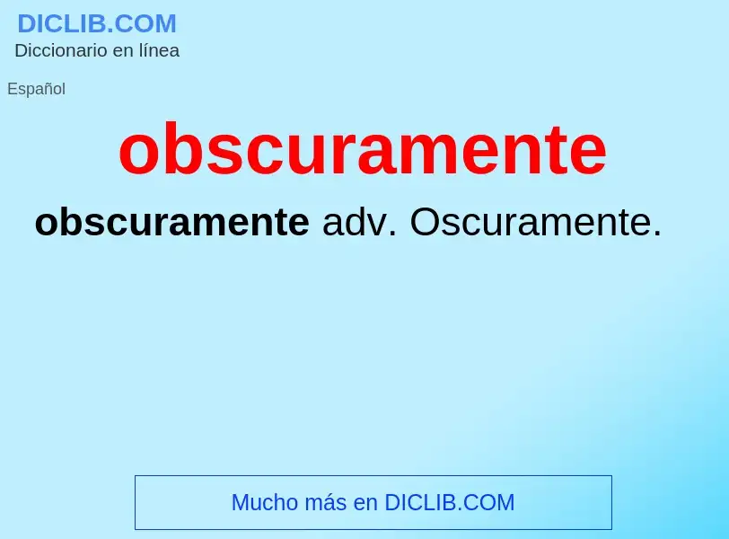 ¿Qué es obscuramente? - significado y definición