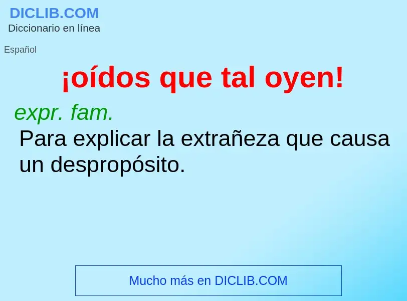 What is 
¡oídos que tal oyen! - definition