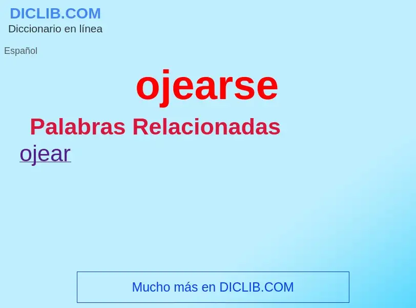 O que é ojearse - definição, significado, conceito