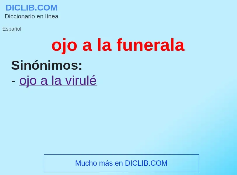 Che cos'è ojo a la funerala - definizione