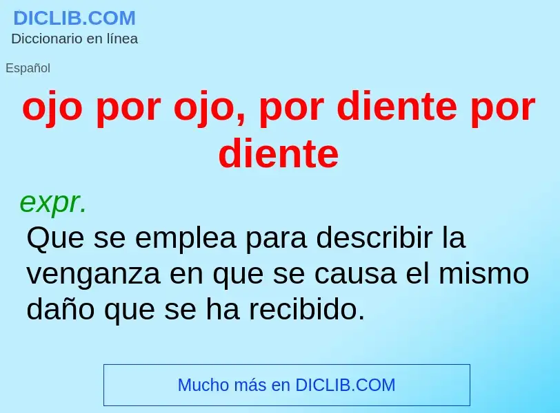 Che cos'è ojo por ojo, por diente por diente - definizione