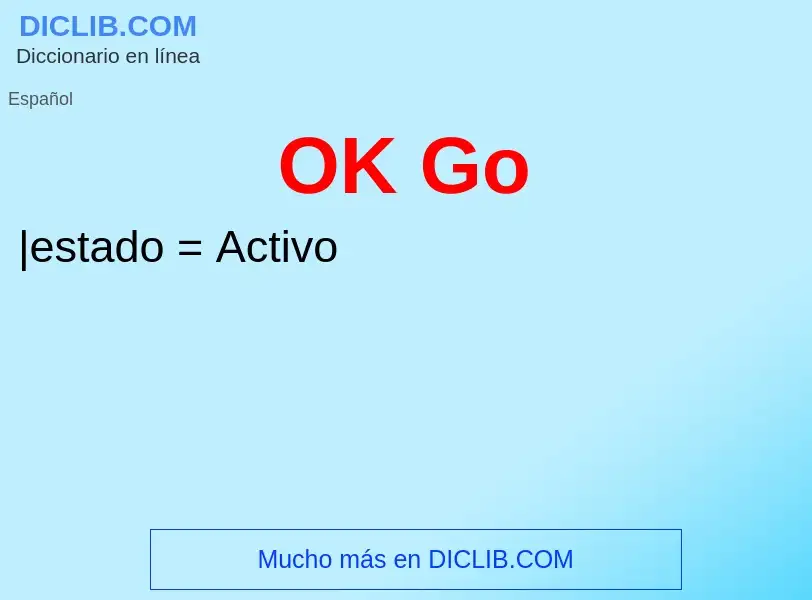 ¿Qué es OK Go? - significado y definición