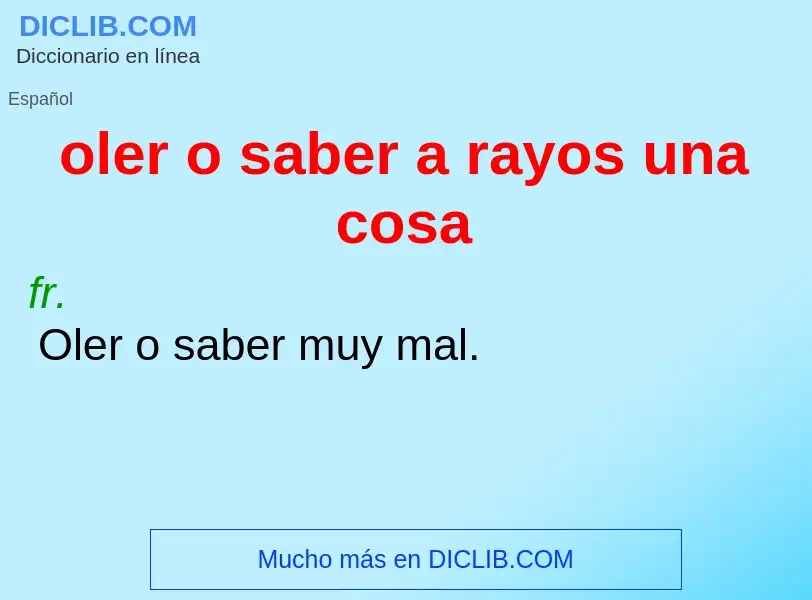 ¿Qué es oler o saber a rayos una cosa? - significado y definición