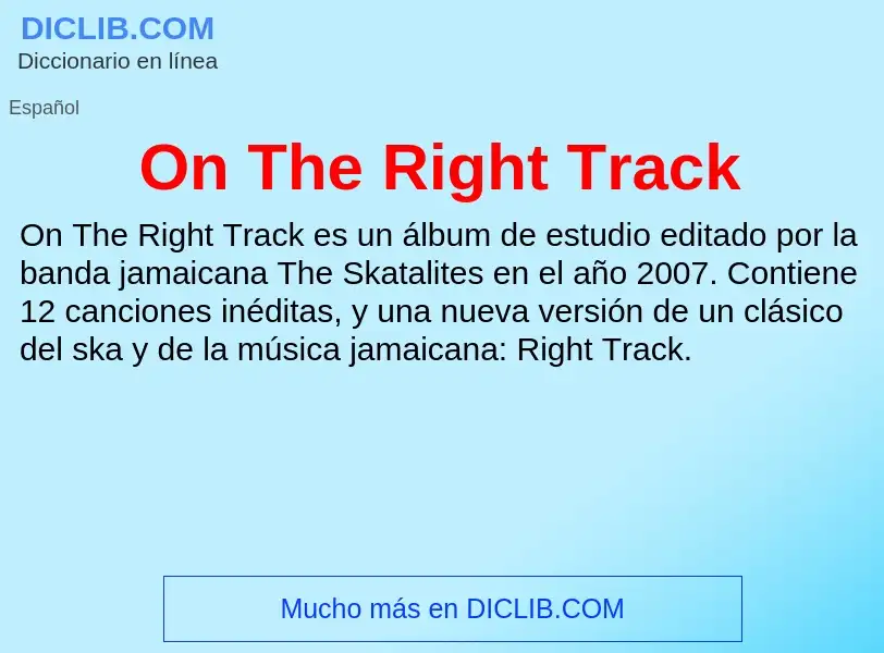 Che cos'è On The Right Track - definizione