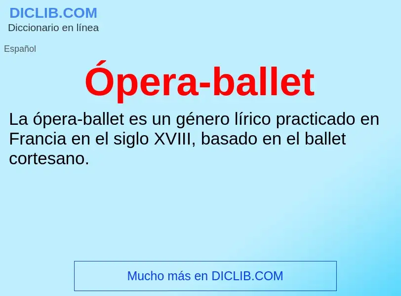 ¿Qué es Ópera-ballet? - significado y definición