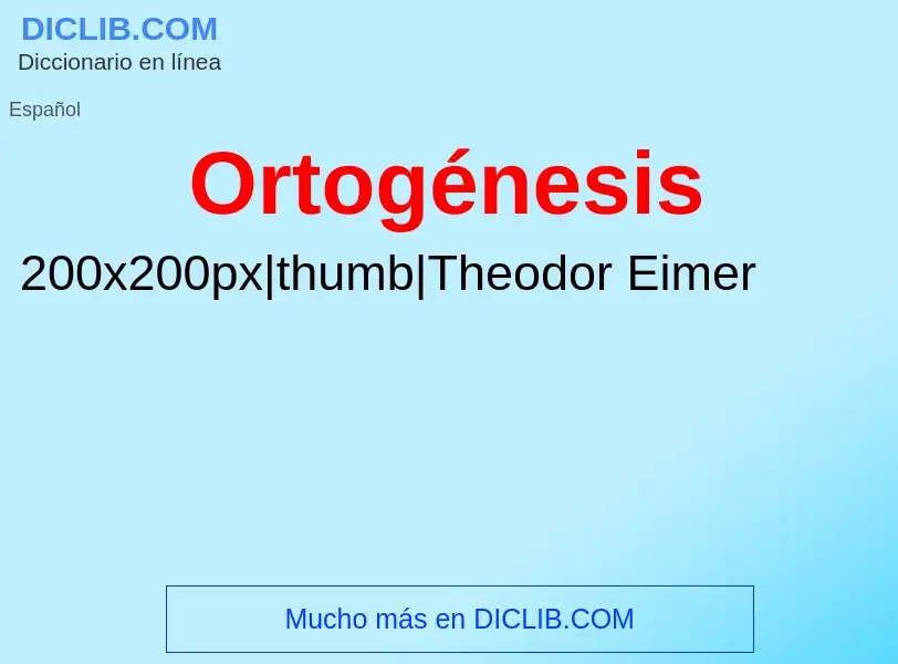 Was ist Ortogénesis - Definition