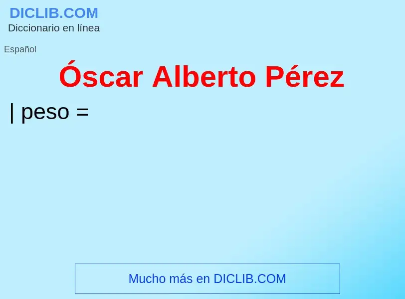 O que é Óscar Alberto Pérez - definição, significado, conceito