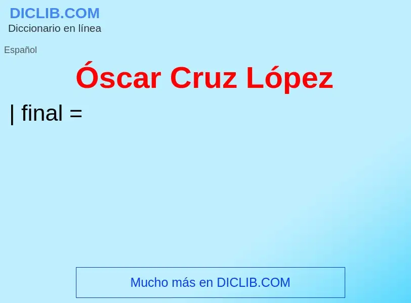 O que é Óscar Cruz López - definição, significado, conceito