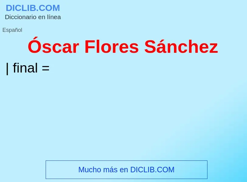 O que é Óscar Flores Sánchez - definição, significado, conceito